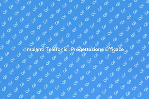 Progettare Impianti Telefonici Efficaci