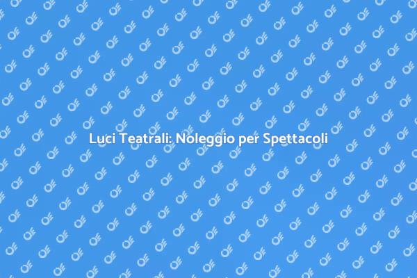 Illumina il Tuo Spettacolo Teatrale