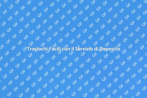 Deposito Traslochi: Semplifica la Vita
