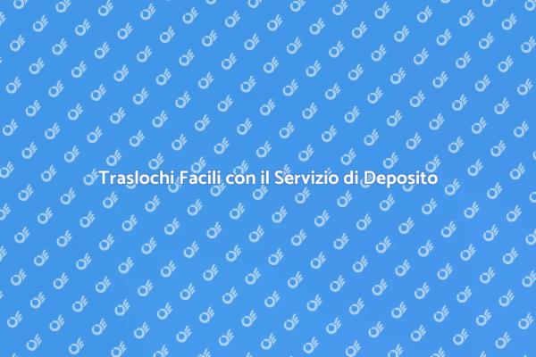 Semplifica il Tuo Trasloco con il Deposito