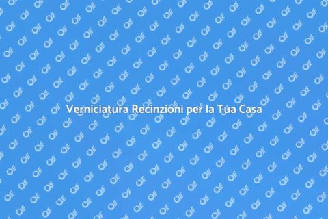Verniciatura Recinzioni: Bellezza e Sicurezza