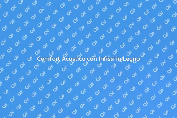 Infissi in Legno: Comfort e Isolamento