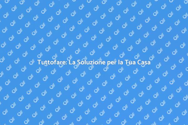 Tuttofare: Il Tuo Supporto Domestico