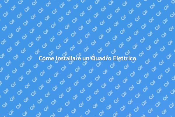 Installazione Sicura del Quadro Elettrico