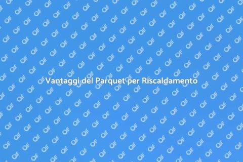 Parquet e Riscaldamento a Pavimento