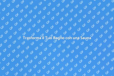 Box Doccia con Sauna: Rinnova il Bagno