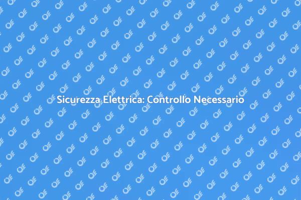 Sicurezza Casa: Controllo Isolamento Elettrico