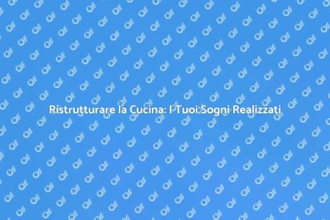 Ristrutturazione Cucina: Idee e Consigli