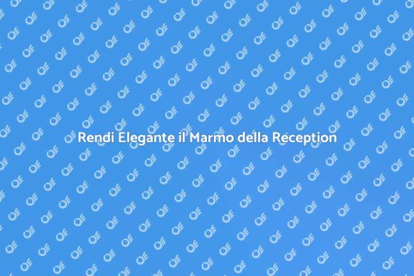 Marmo Splendente per la Tua Reception