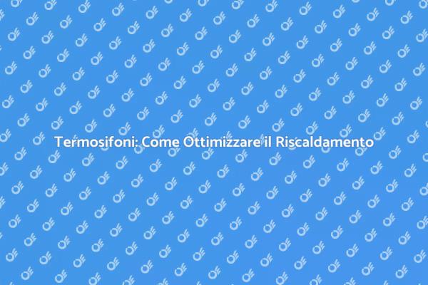 Ottimizza il Riscaldamento con il Termosifone