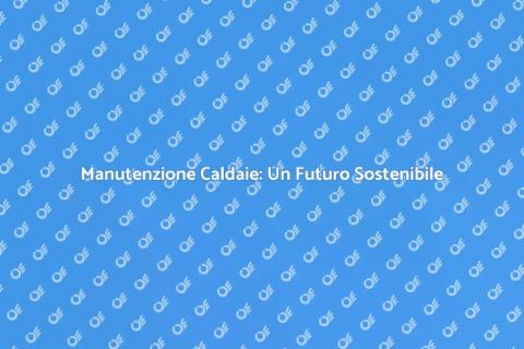 Finanziamento Manutenzione Caldaie