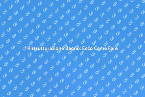 Rifare il Bagno: Guida Completa