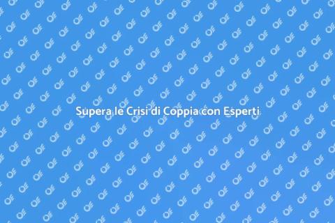 Consulenza Matrimoniale per Crisi di Coppia