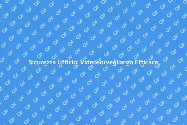 Videosorveglianza: Rinnova la Sicurezza