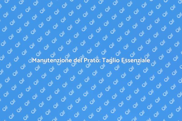 Taglio dell'Erba: Fondamentale per il Giardino