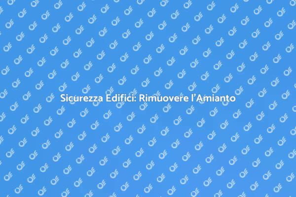 Amianto: Rimuoverlo è Essenziale!