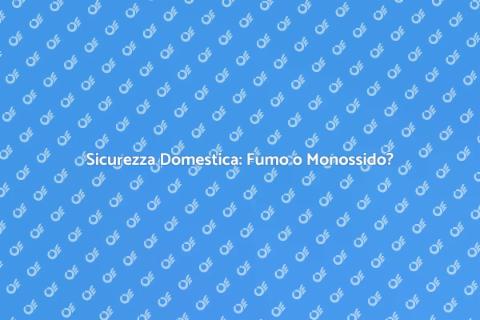Rilevatori Fumo e Monossido: Sicurezza