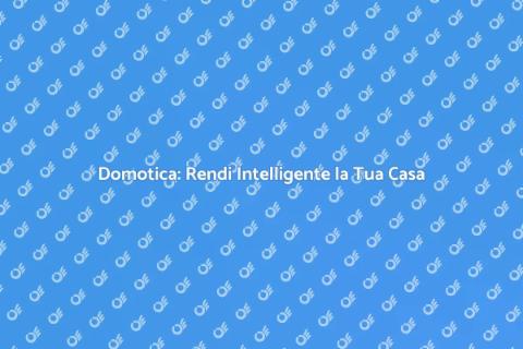 Centralina Domotica: Casa Intelligente
