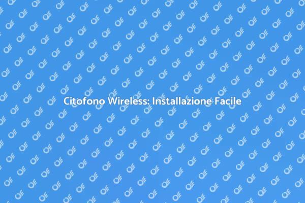 Guida all'Installazione del Citofono Wireless