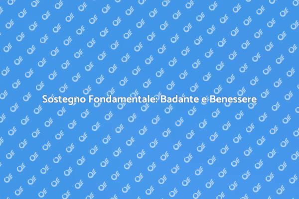 Badanti e Benessere: Un Sostegno Essenziale