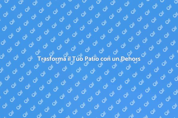 Dehors: Un'Oasi nel Tuo Patio
