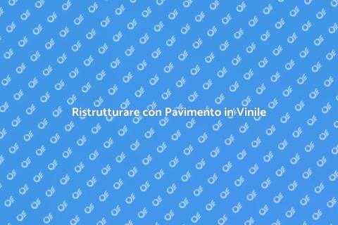 Pavimento in Vinile: Versatilità e Stile