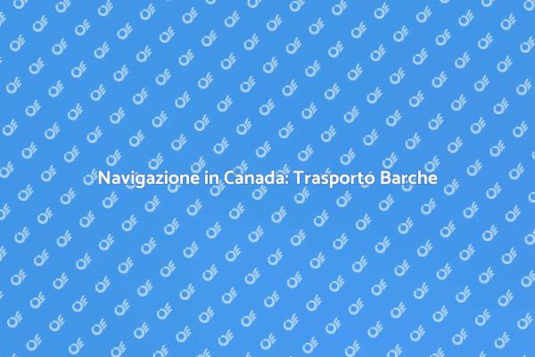 Scopri il Trasporto di Barche in Canada