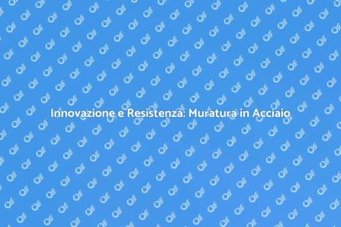 Muratura in Acciaio: Solidità e Versatilità