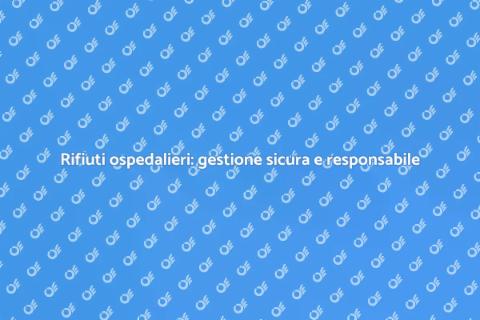 Smaltire rifiuti ospedalieri in sicurezza
