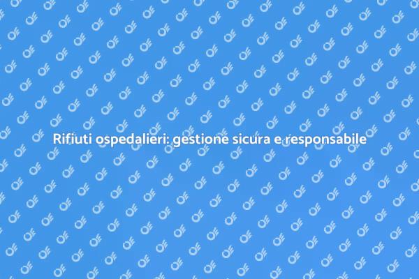 Sicurezza nello smaltimento ospedaliero