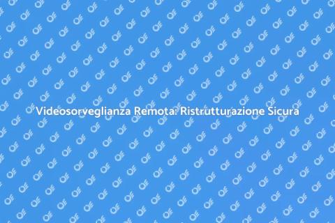 Ristrutturazione Videosorveglianza Remota