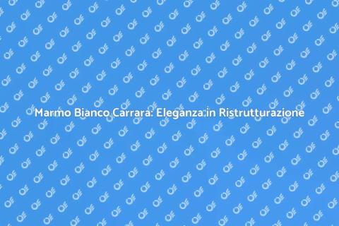 Ristrutturazione con Marmo Bianco Carrara