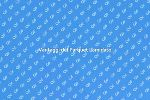 Parquet Laminato: Opzioni e Vantaggi