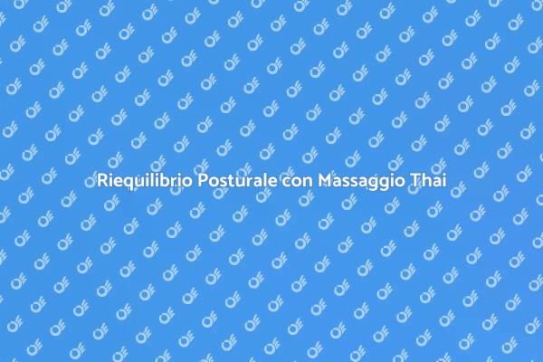 Riscopri la Tua Postura con Massaggio Thai