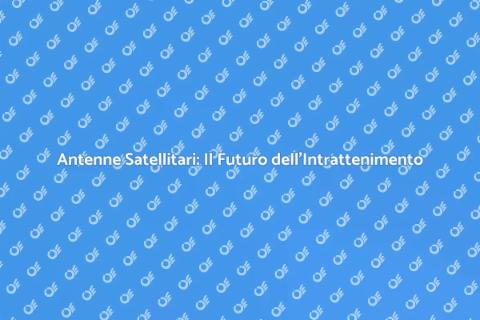Antenna Satellitare: Trasforma il Tuo Mondo