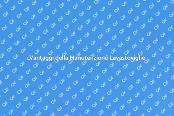 Manutenzione Essenziale per Lavastoviglie
