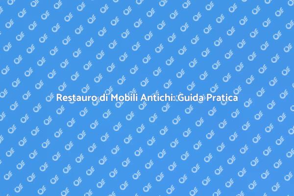 Rinnova i Tuoi Mobili Antichi