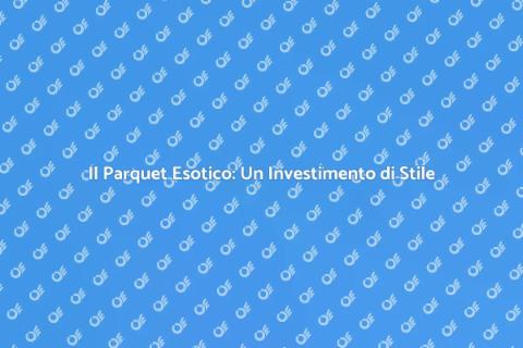 Parquet in Legno Esotico: Eleganza Unica