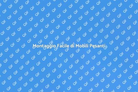 Assemblaggio Mobili Pesanti Professionale