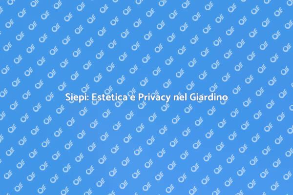 Trasforma il Tuo Giardino con Siepi