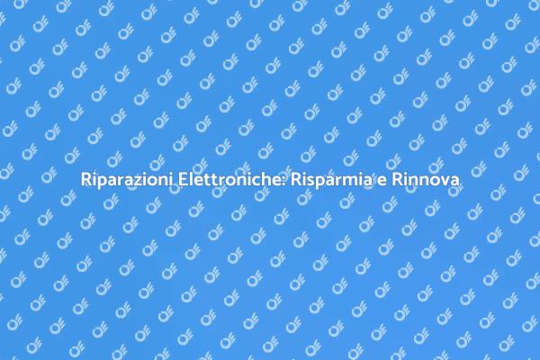 Rivitalizza i Tuoi Dispositivi Elettronici