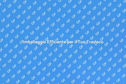 Servizio di Imballaggio per Traslochi