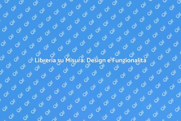 Libreria su Misura: Eleganza e Funzionalità
