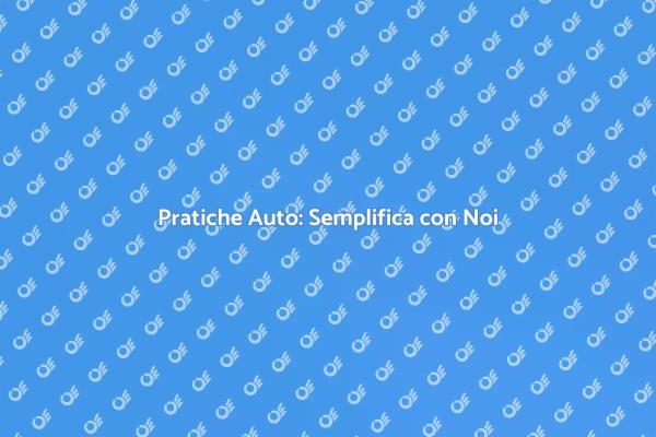 Semplifica le Pratiche Auto Oggi!
