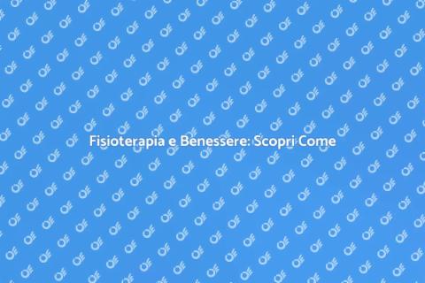 Fisioterapia: Guida al Benessere Totale