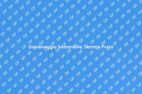 Semina del Prato: Futuro Sostenibile