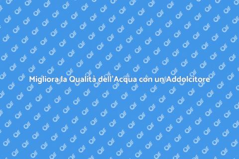 Addolcitore Acqua per Casa Ideale