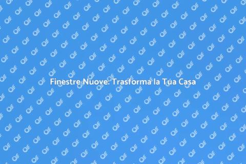 Installazione Finestre Nuove: Guida