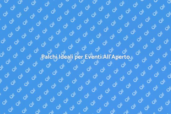 Palchi per Eventi: La Scelta Perfetta