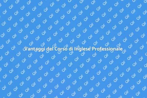 Corso di Inglese Professionale Vantaggi